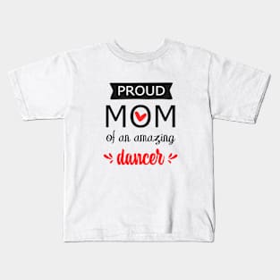 Proud Mom of an Amazing Dancer - gift for mom Kids T-Shirt